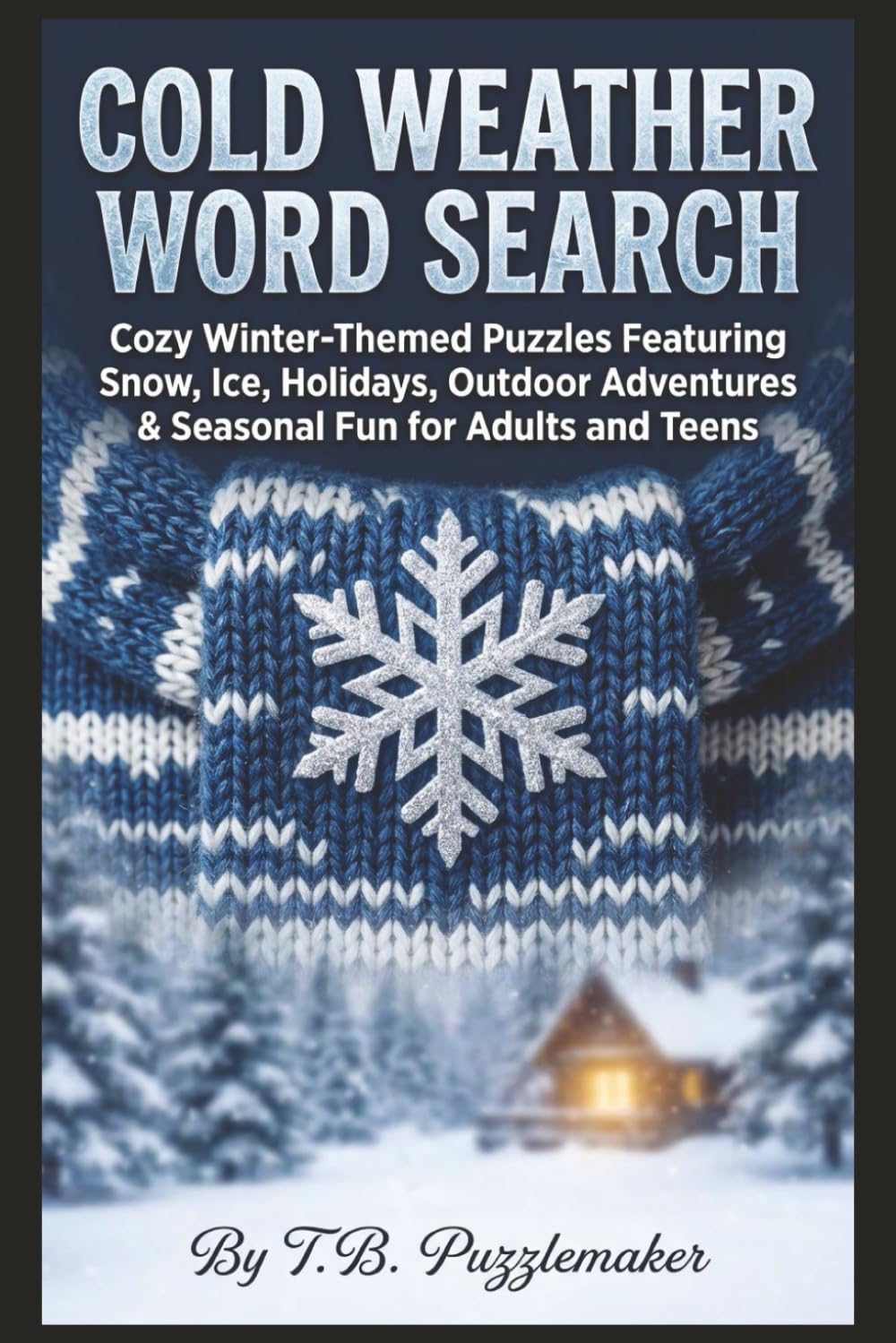 Cold Weather Word Search: Cozy Winter-Themed Puzzles Featuring Snow, Ice, Holidays, Outdoor Adventures & Seasonal Fun for Adults and Teens