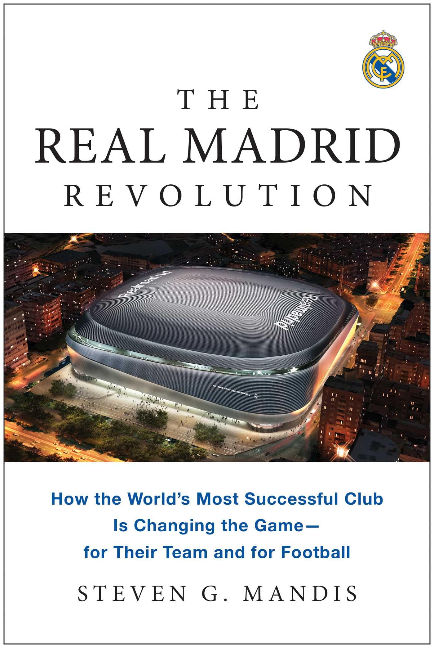 The Real Madrid Revolution: How the World's Most Successful Club Is Changing the Game―for Their Team and for Football