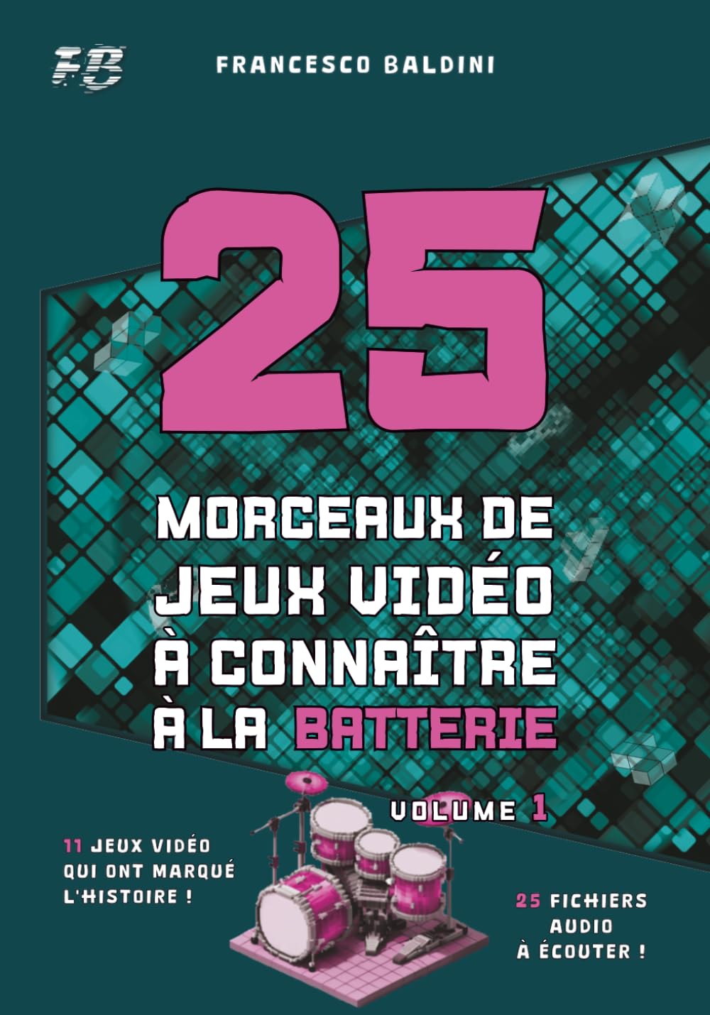 25 MORCEAUX DE JEUX VIDÉO À CONNAÎTRE À LA BATTERIE (Volume 1): Partitions originales et batteries MIDI inspirées des plus grandes sagas des années 2000 [French Edition]