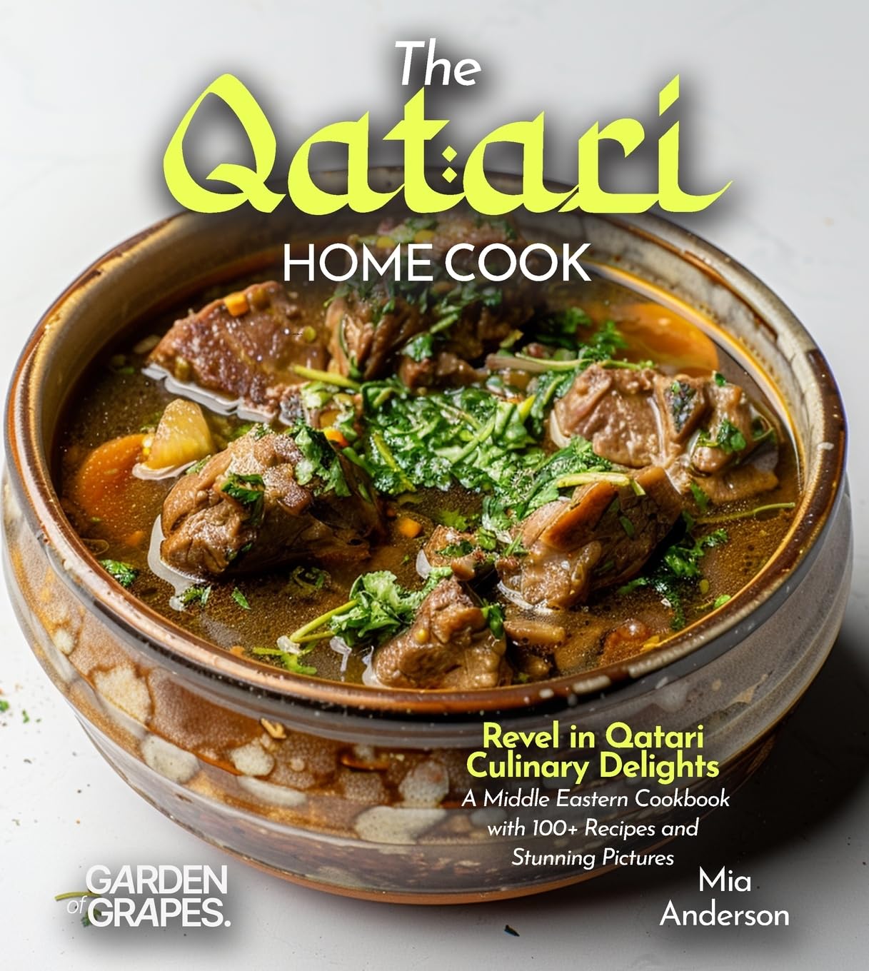 The Qatari Home Cook: Revel in Qatari Culinary Delights - A Middle Eastern Cookbook with 100+ Recipes and Stunning Pictures