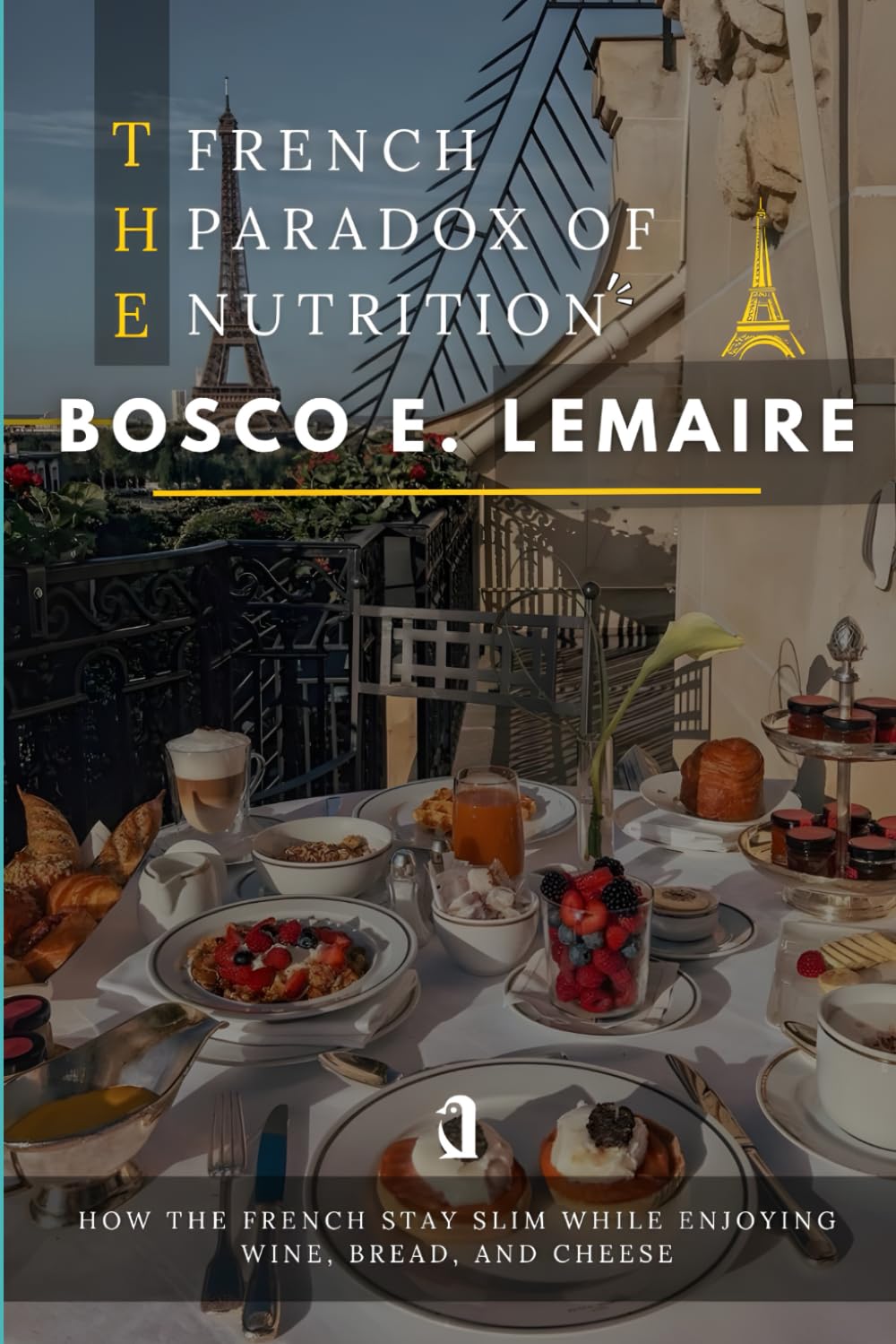 The French Paradox of Nutrition: How the French Stay Slim While Enjoying Wine, Bread, and Cheese