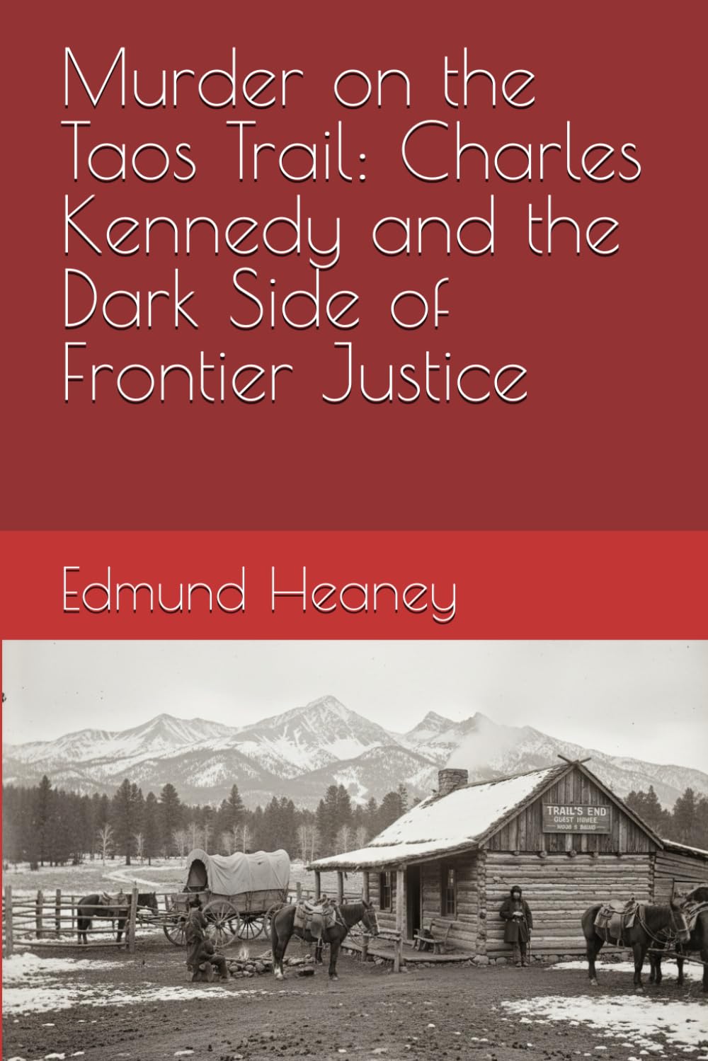 Murder on the Taos Trail: Charles Kennedy and the Dark Side of Frontier Justice