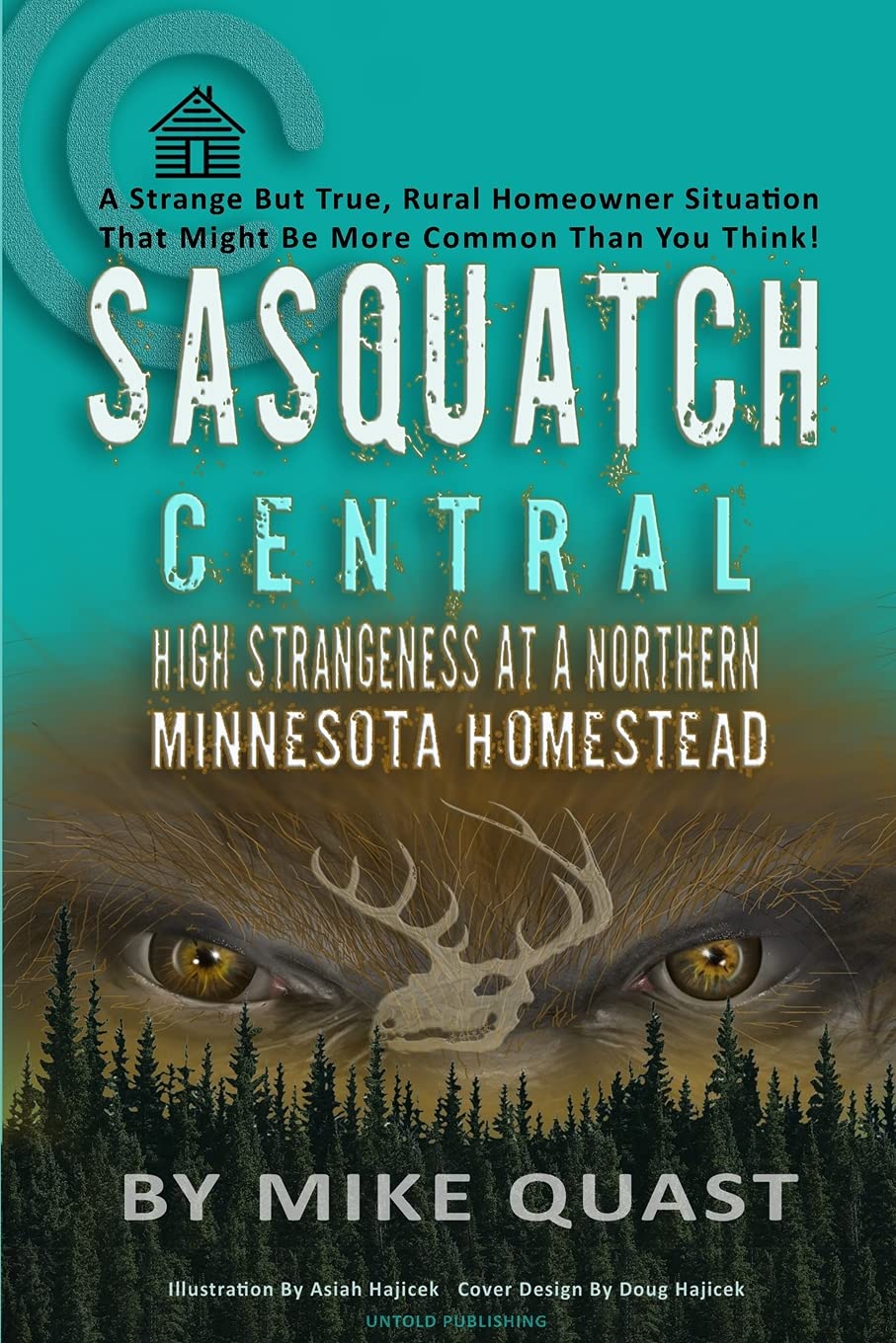 Sasquatch Central: High Strangeness at a Northern Minnesota Homestead: 4 (Sasquatch Chronicles)