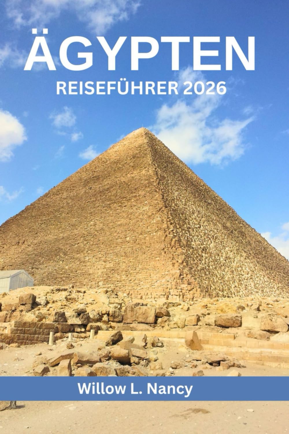 ÄGYPTEN REISEFÜHRER 2026: Entdecken Sie Pyramiden, antike Schätze, Kultur, Top-Sehenswürdigkeiten und verborgene Juwelen mit einer Nilkreuzfahrt und einem Kairo-Abenteuer