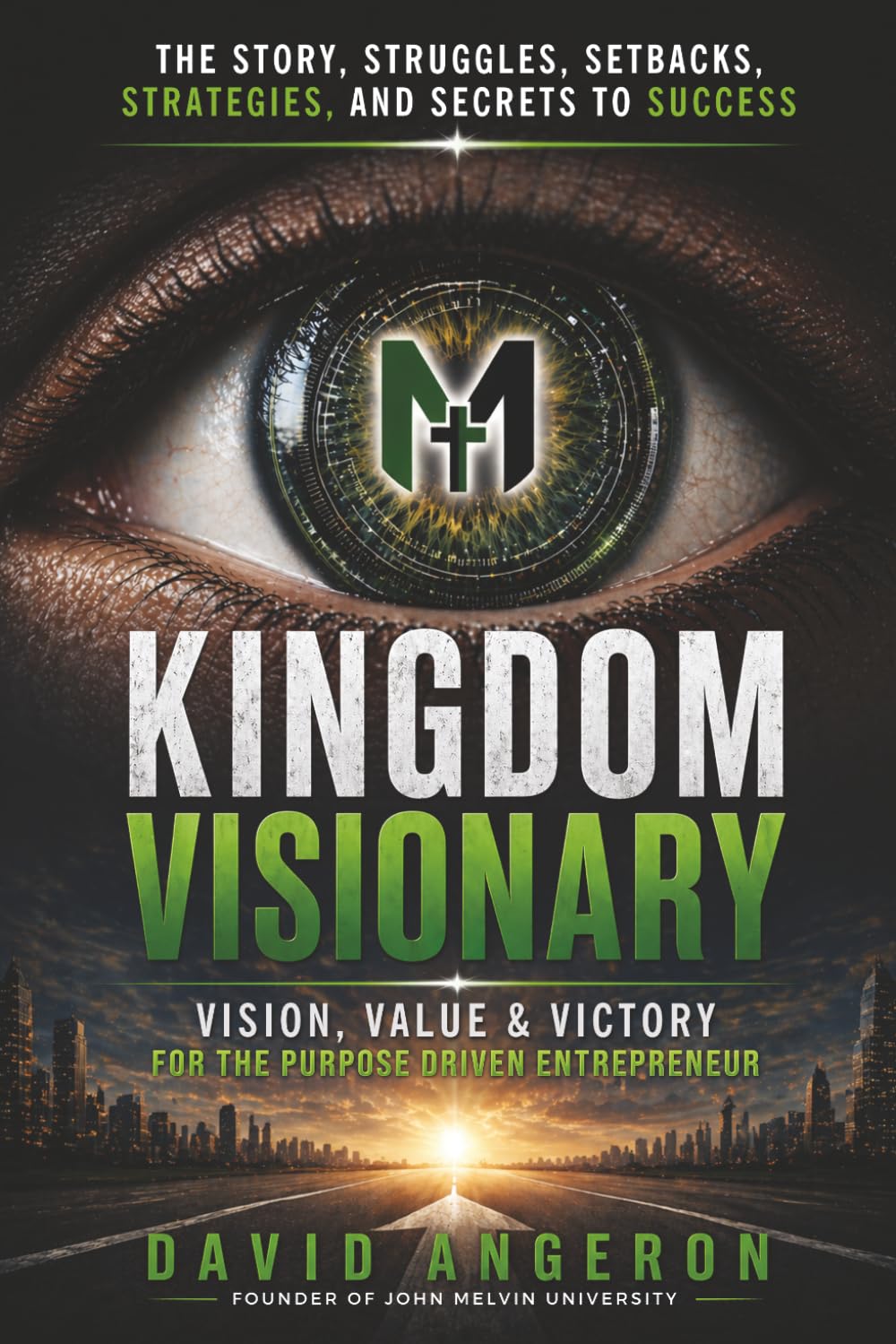 Kingdom Visionary: Vision, Values & Victory for the Purpose-Driven Entrepreneur (John Melvin University Leadership Library)