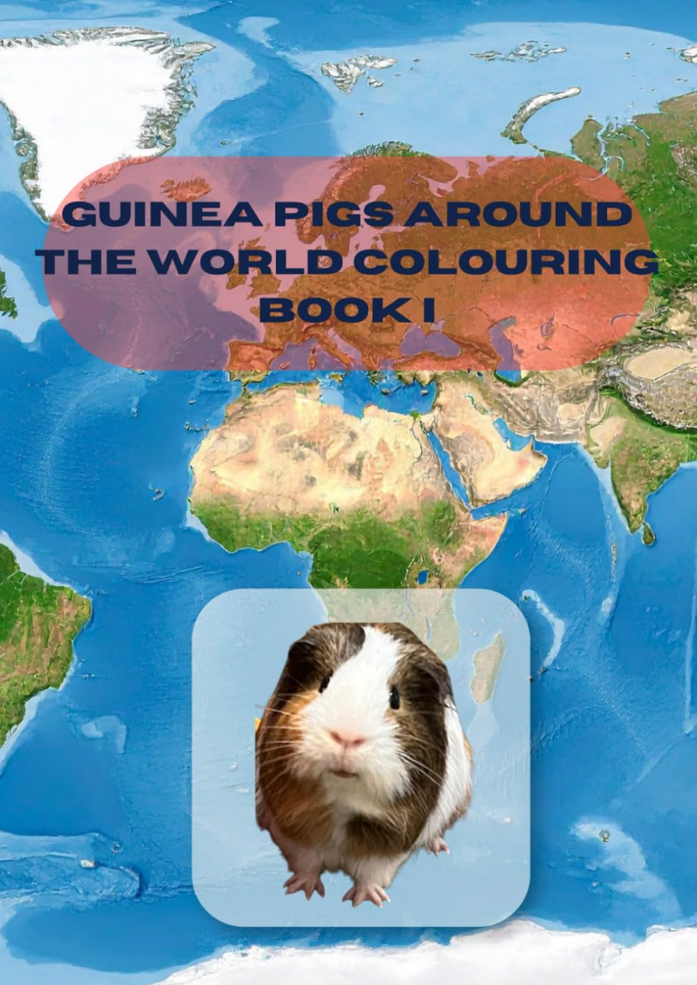 Guinea pigs around the world part I (Guinea pig colouring books)