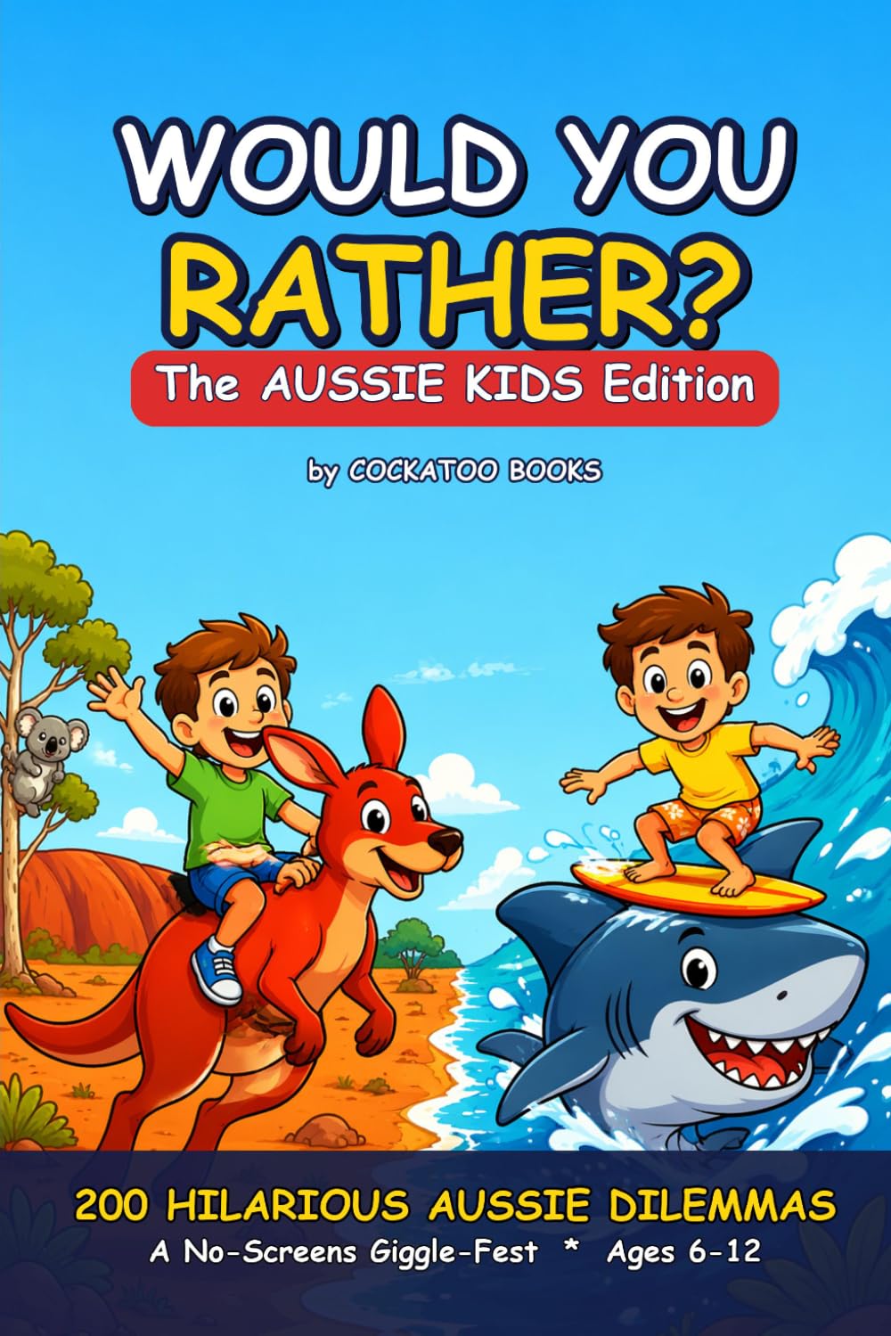 Would You Rather? The Aussie Kids Edition: 200 Hilarious Australian Dilemmas for Kids Ages 6–12 (A No-Screens Giggle-Fest for Road Trips, Sleepovers & the Whole Family)