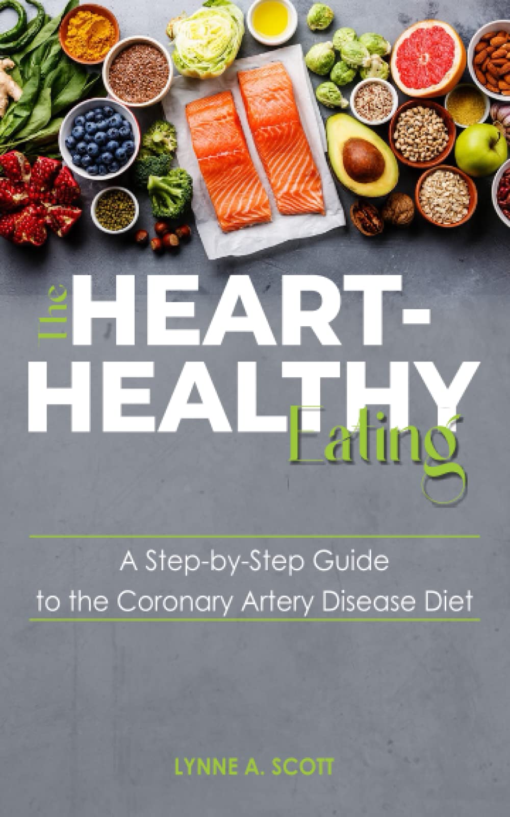 The HEART- HEALTHY Eating:: A Step-by-Step Guide to the Coronary Artery Disease Diet
