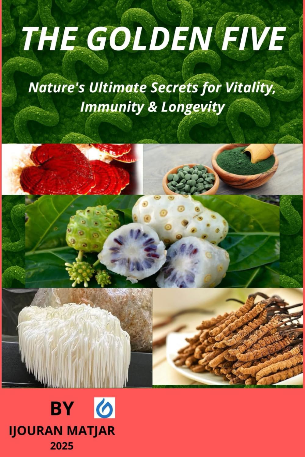 THE GOLDEN FIVE: Nature's Ultimate Secrets for Vitality, Immunity & Longevity