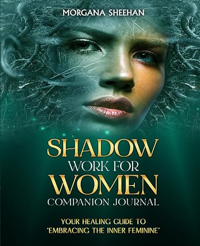 Shadow Work for Women Companion Journal: Your Healing Guide to ‘Embracing the Inner Feminine’