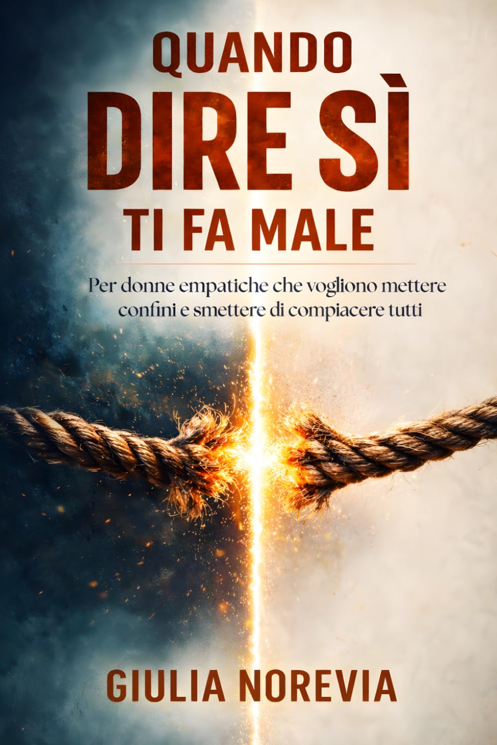Quando dire sì ti fa male: Per donne empatiche che vogliono mettere confini e smettere di compiacere tutti