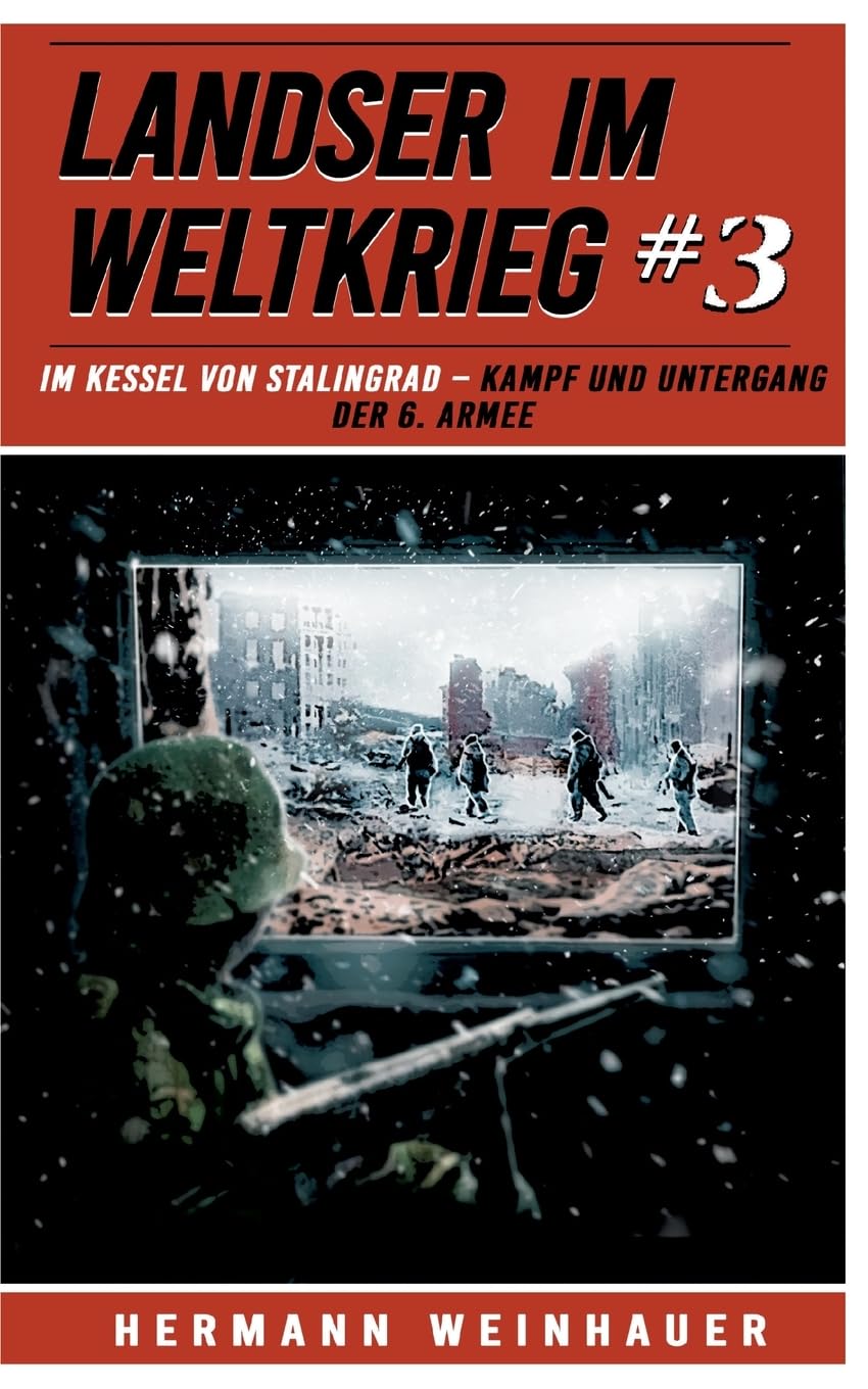 Landser im Weltkrieg 3: Im Kessel von Stalingrad – Kampf und