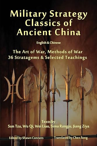Military Strategy Classics of Ancient China - English &amp; Chinese: The Art of War, Methods of War, 36 Stratagems &amp; Selected Teachings