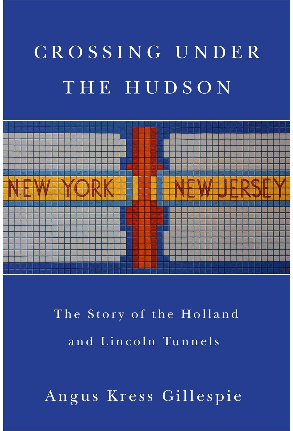 Crossing Under the Hudson: The Story of the Holland and Lincoln Tunnels
