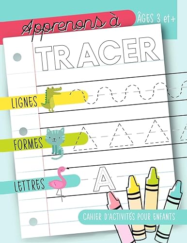 Apprenons à tracer : Lignes Formes Lettres : Cahier d’activités pour enfants : Âges 3 et +
