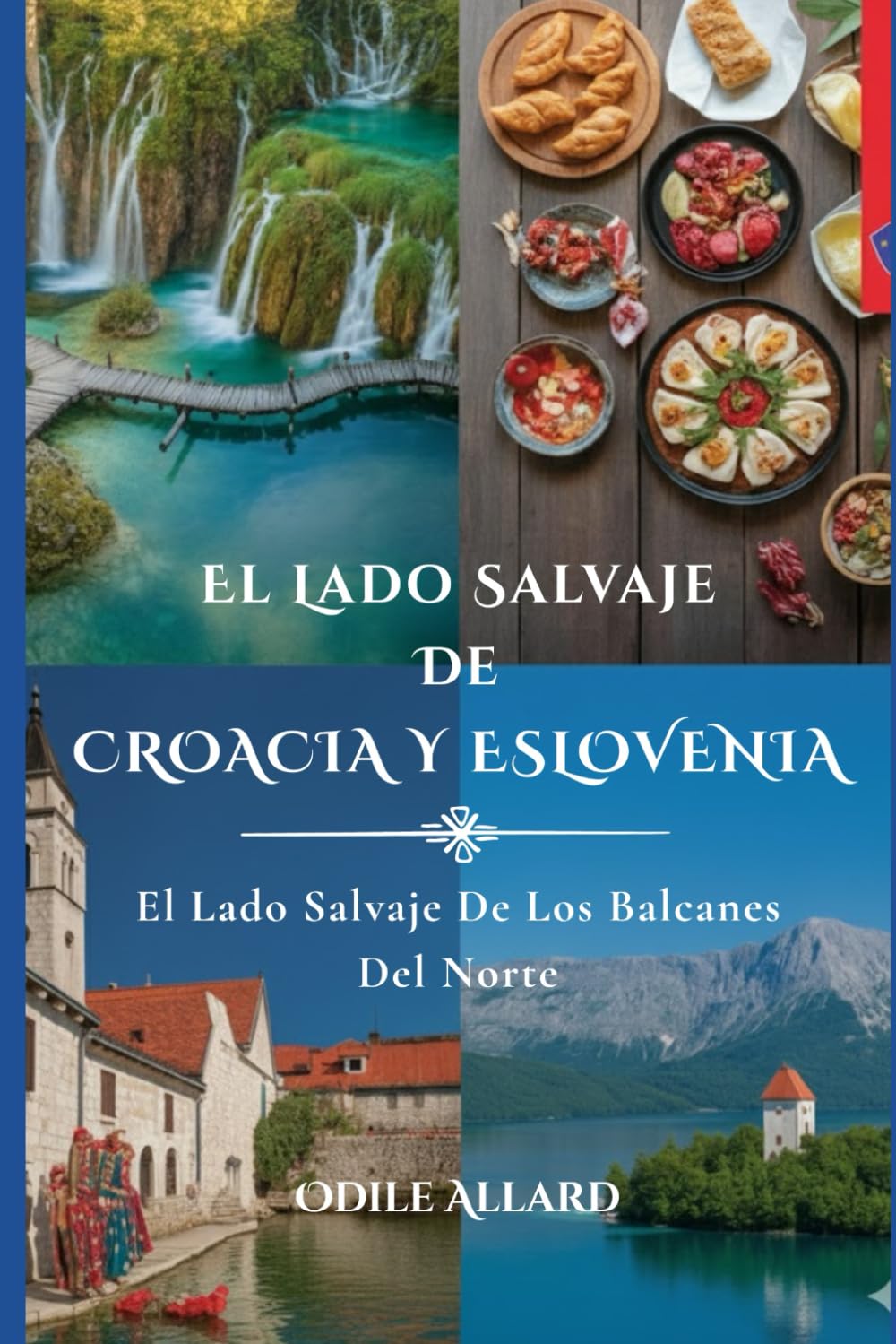 El lado salvaje de Croacia y Eslovenia: El lado salvaje de los Balcanes del Norte (Into the wild side series)