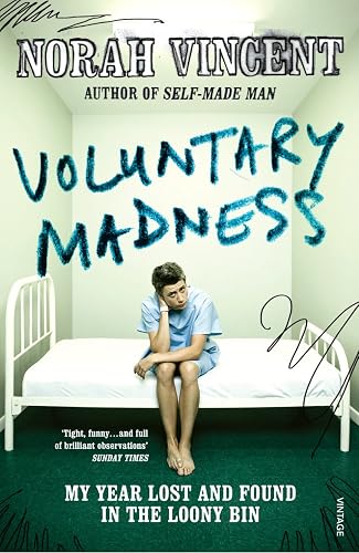 Voluntary Madness: My Year Lost and Found in the Loony Bin