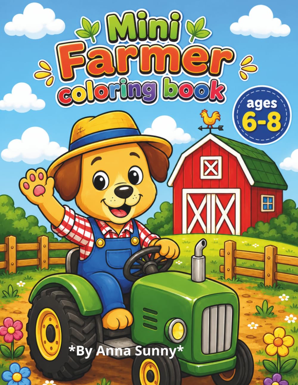 Mini Farmer Coloring Book: Fun Farm Animals for Kids Ages 6-8 With Easy, Adorable Scenes and Activity Pages
