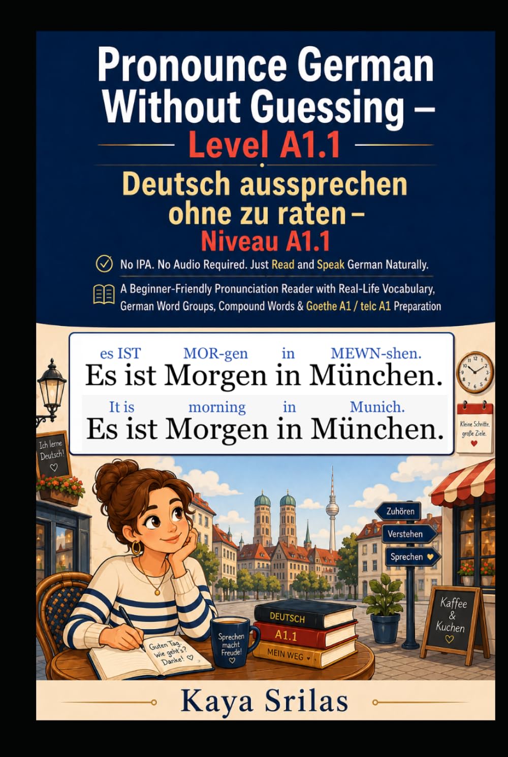 Pronounce German Without Guessing — Level A1.1 / Deutsch aussprechen ohne zu raten: No IPA. No Audio Required. Just Read and Speak German Naturally. A Pronunciation Reader | Goethe A1 / telc A1 Prep