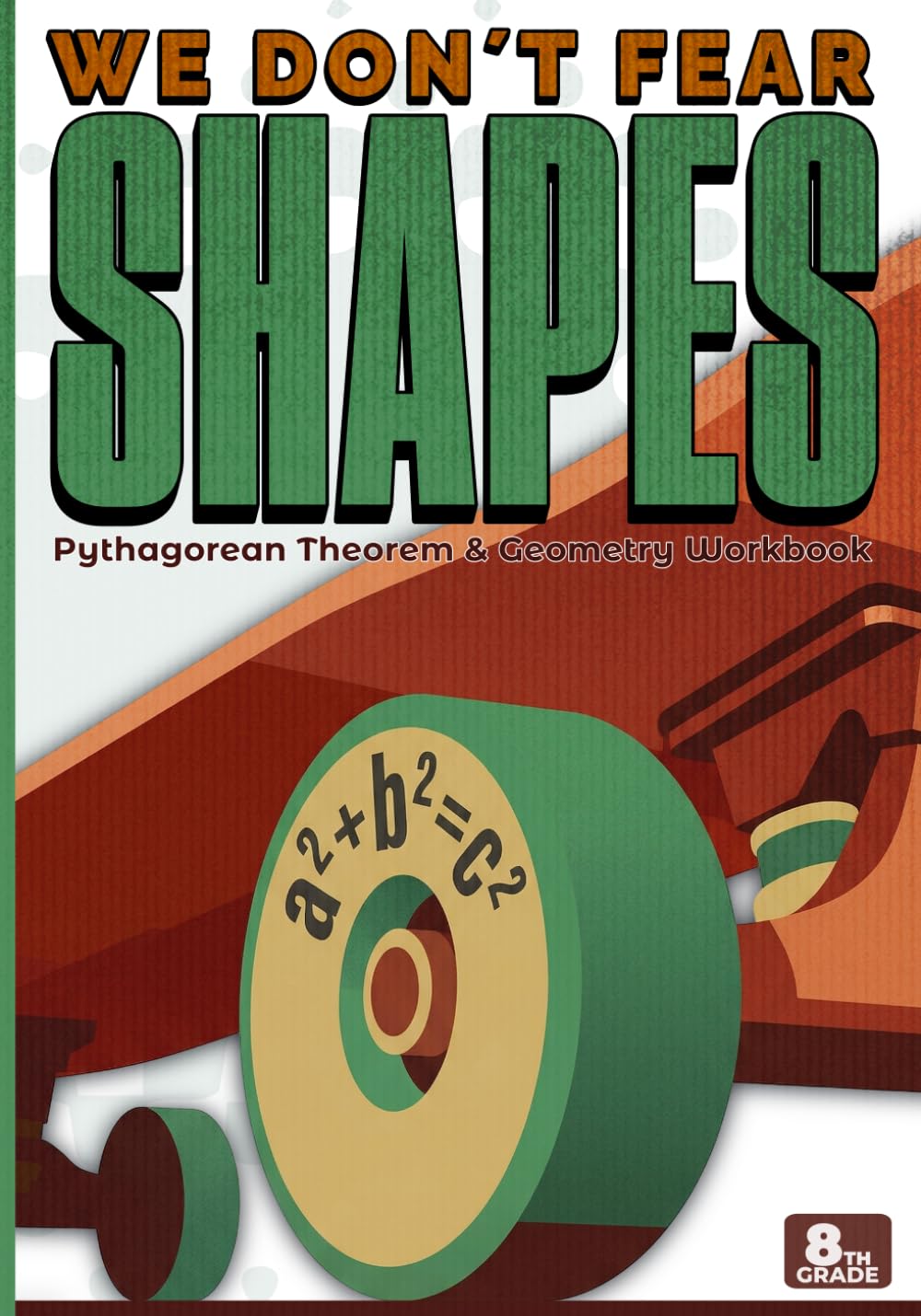 We Don't Fear Shapes: Pythagorean Theorem & Geometry Workbook — Grade 8: Algebra & Math Book for 8th Grade Middle School Students (Visual Academic Series)