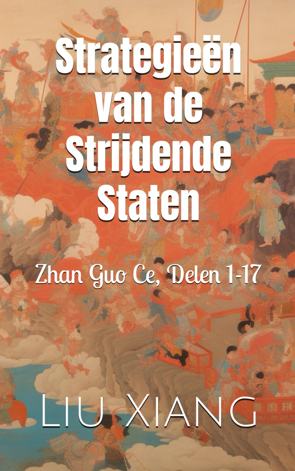 Liu XiangStrategieën van de Strijdende Staten: Zhan Guo Ce, Delen 1-17