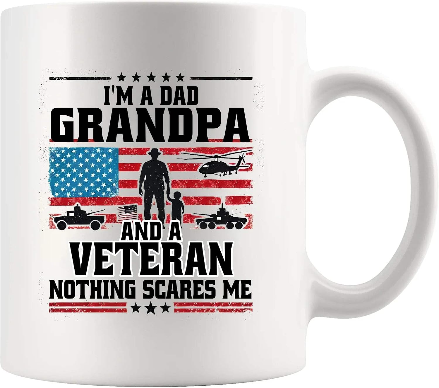 I'm A Dad Grandpa And Veteran Nothing Scares Me Veteran Dad Gifts Patriotic Granddad US Flag Fathers Day Novelty Drinkware Ceramic Mug 11 oz White