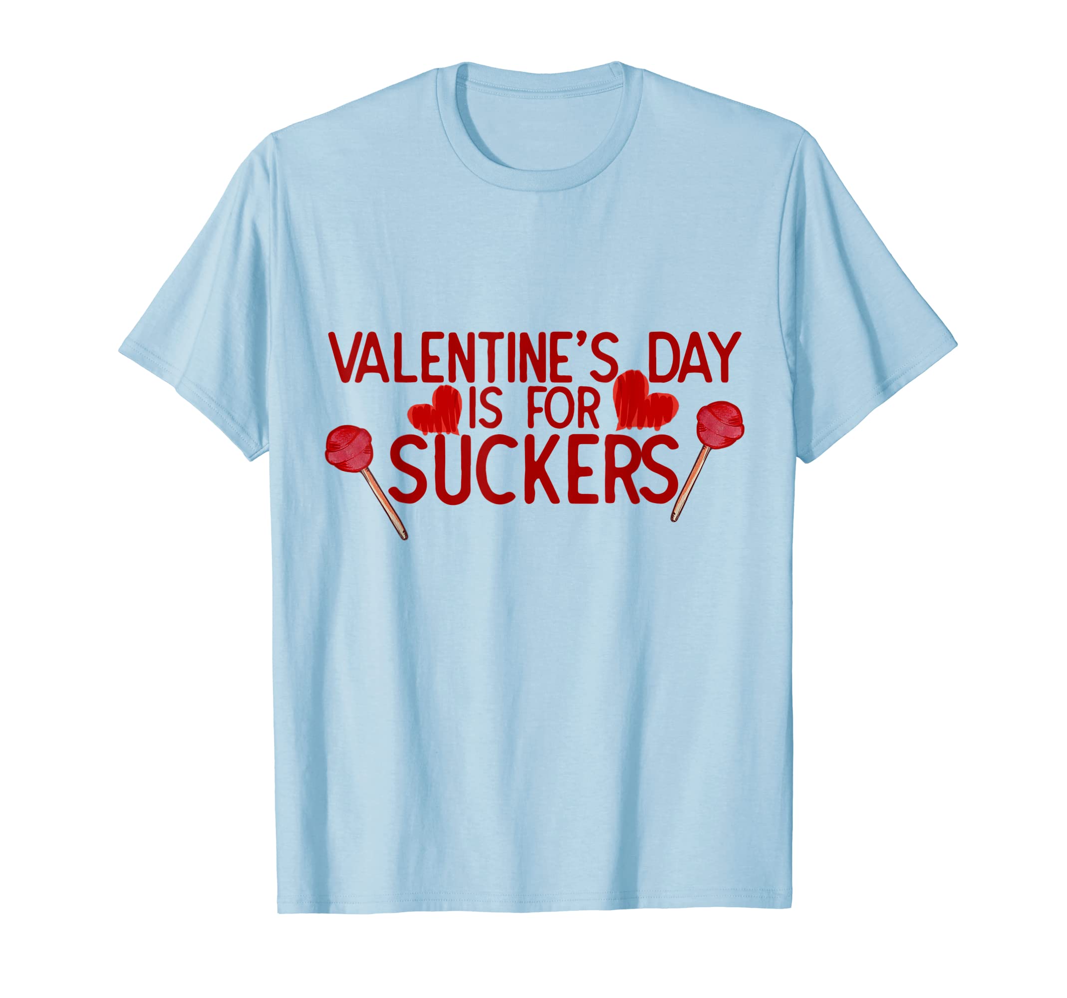 Valentine's day art Valentine's day is for SUCKERS T-Shirt