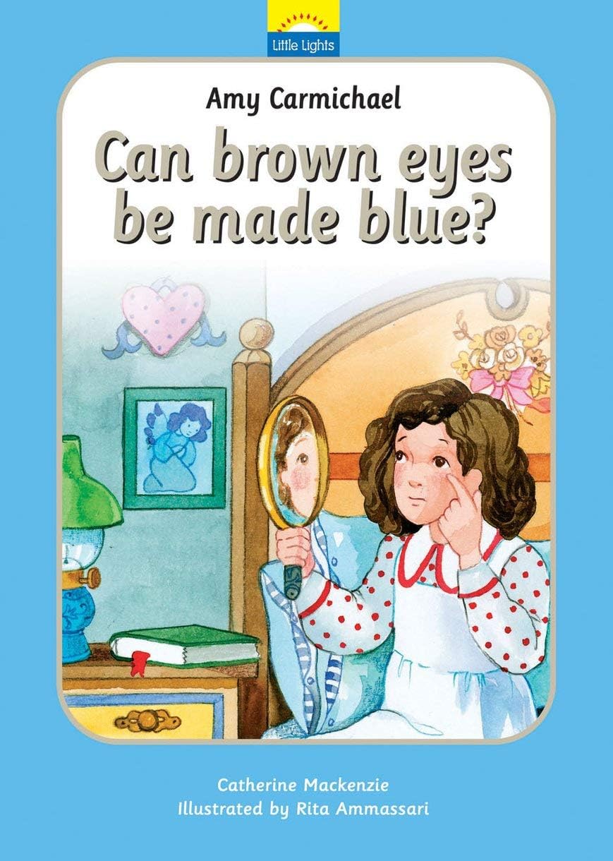 Amy Carmichael: Can brown eyes be made blue? (Little Lights) Hardcover – July 20, 2011