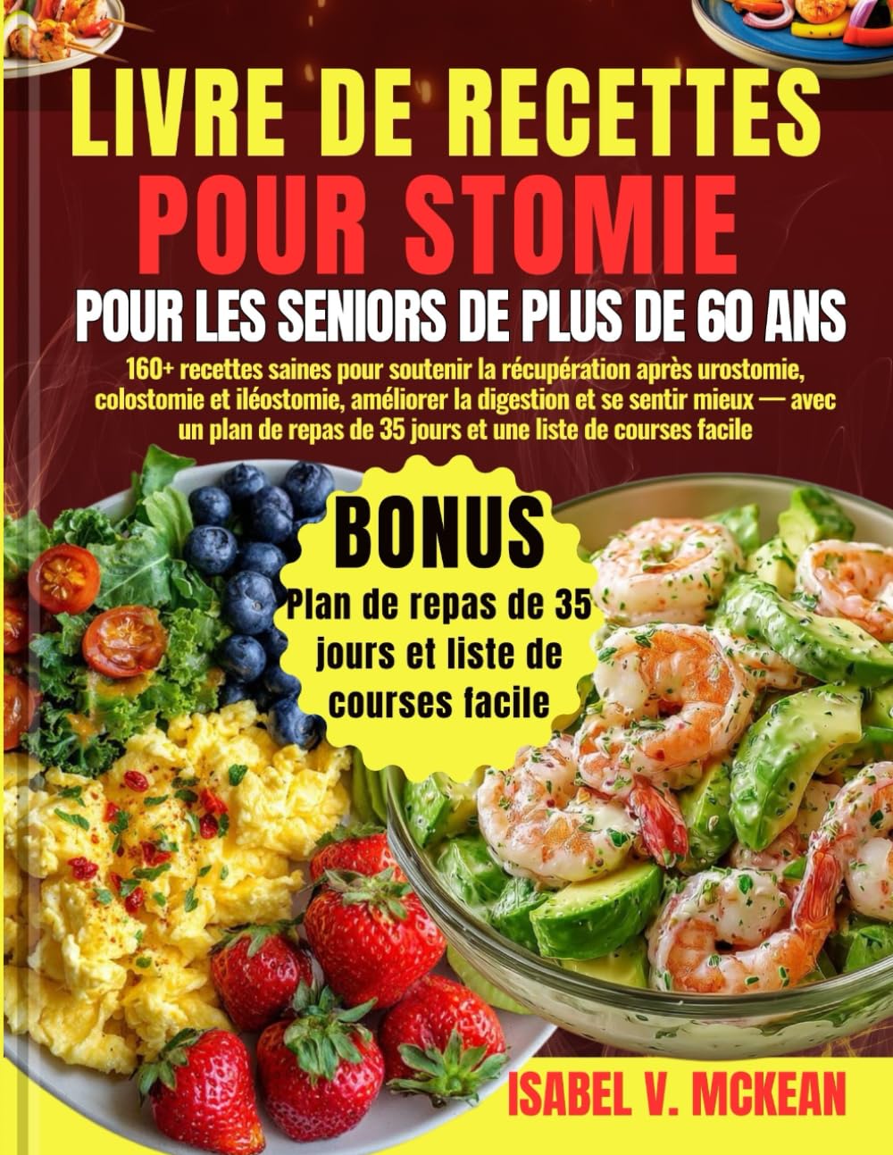 LIVRE DE RECETTES POUR STOMIE POUR LES SENIORS DE PLUS DE 60 ANS: 160+ recettes saines pour soutenir la récupération après urostomie, colostomie et ... un plan de repas de 35 jours et une liste de
