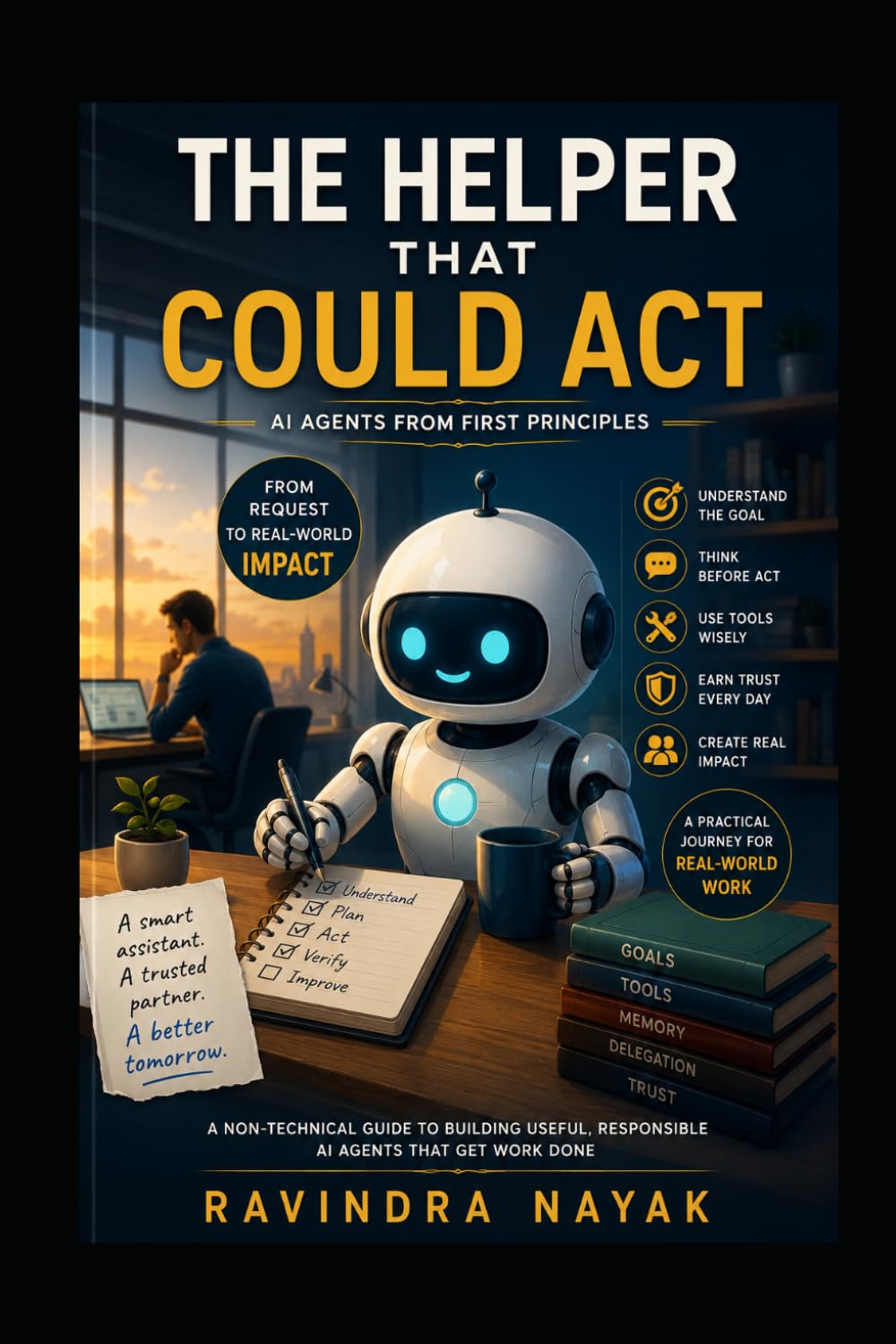 THE HELPER THAT COULD ACT: AI Agents from First Principles (THE INTELLIGENT WORK ORCHESTRA Workflow Orchestration, AI Agents, Agentic AI, and the Mathematics of Action—from First Principle)