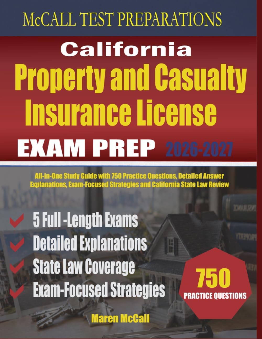 California Property and Casualty Insurance License Exam Prep: All-in-One Study Guide with 750 Practice Questions, Detailed Answer Explanations, Exam-Focused Strategies and California State Law Review