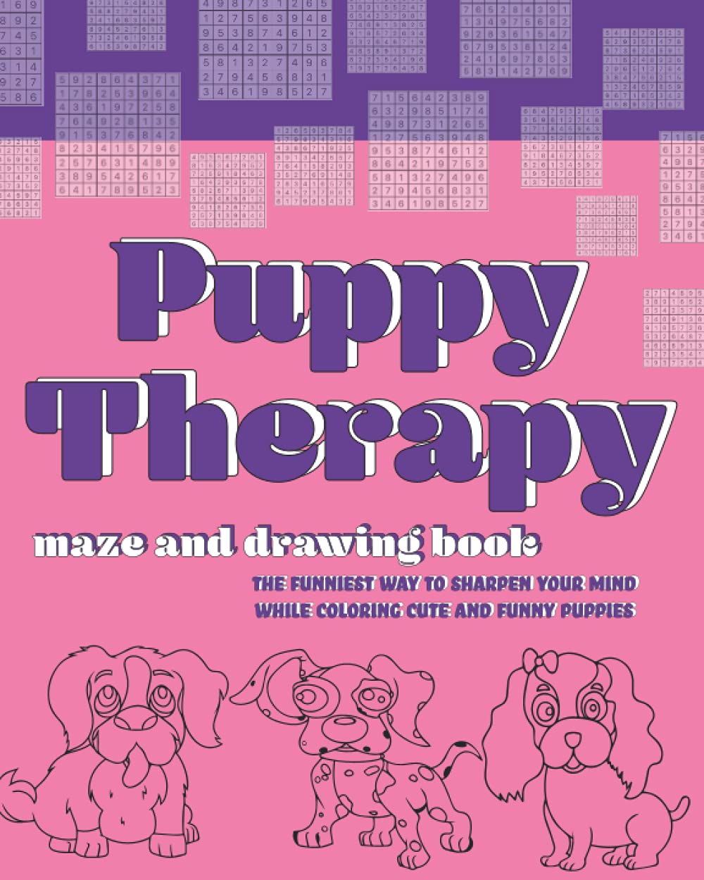 PUPPY THERAPY MAZE AND DRAWING BOOK for children 5 to 8 years old, curious and intelligent: the funniest way to sharpen your mind while coloring cute and funny puppies.