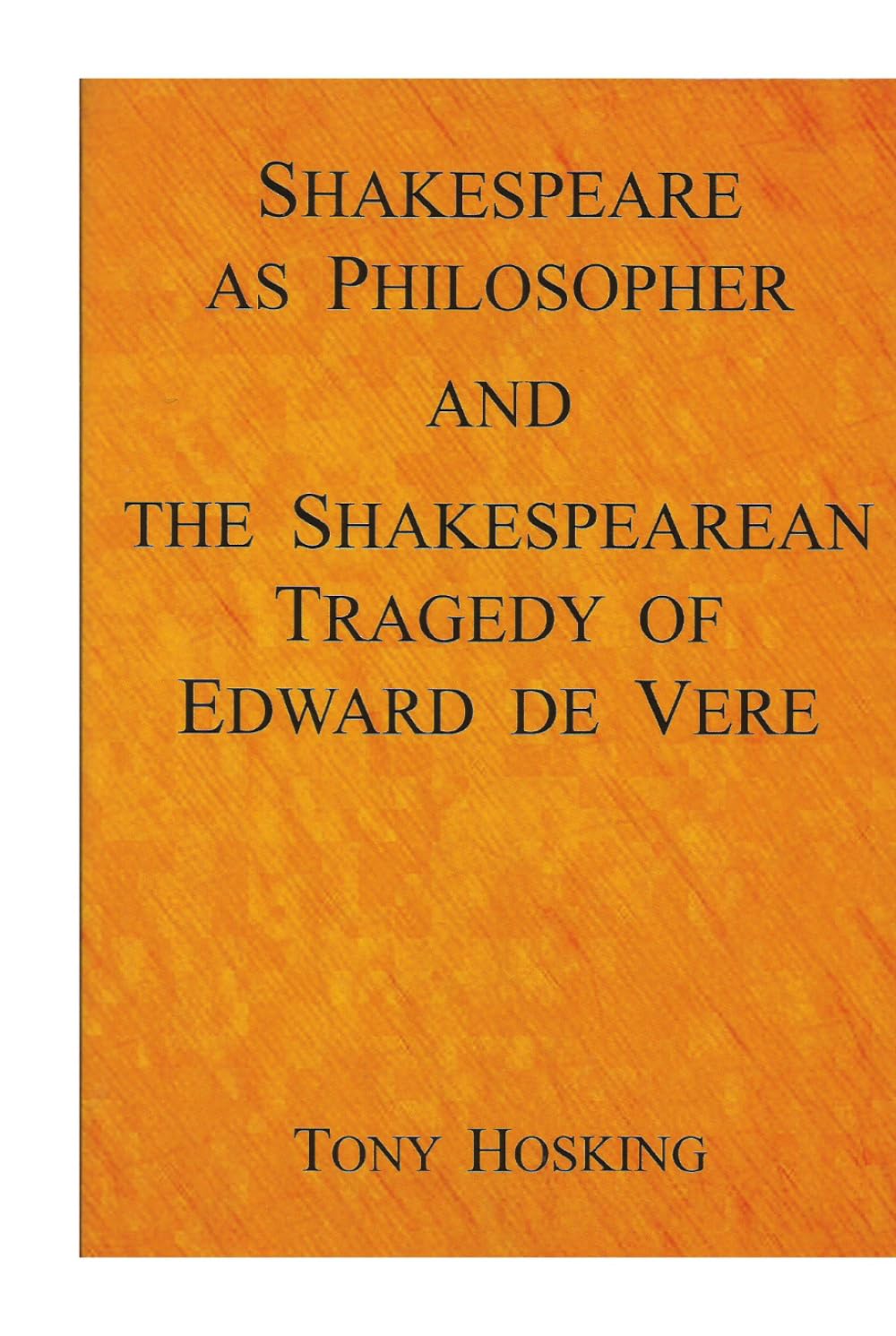 Shakespeare as Philosopher and The Shakespearean Tragedy of Edward de Vere
