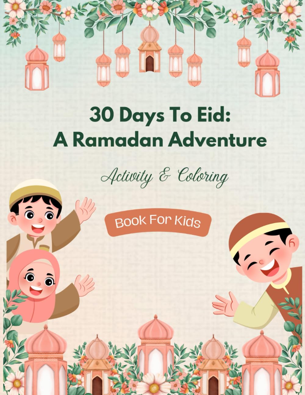 30 Days To Eid: A Ramdan Adventure: Activity and Coloring Book for Kids