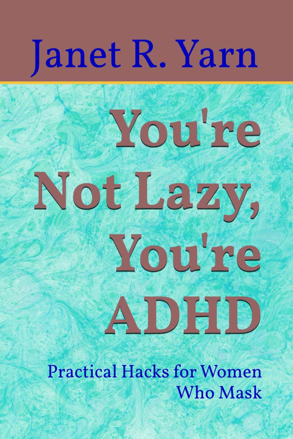 You're Not Lazy, You're ADHD: Practical Hacks for Women Who Mask