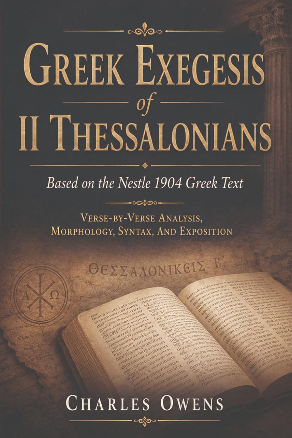 Greek Exegesis of II Thessalonians: Verse-by-Verse Analysis, Morphology, Syntax, and Exposition