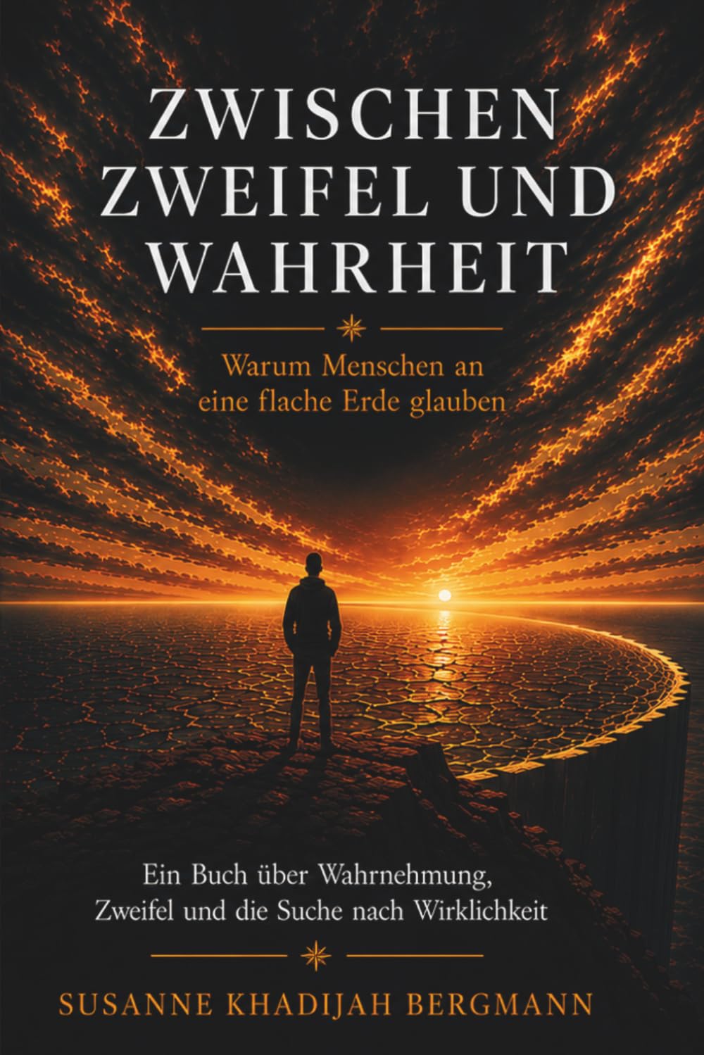 Zwischen Zweifel und Wahrheit - Warum Menschen an eine flache Erde glauben: Ein Buch über Wahrnehmung, Zweifel und die Suche nach Wirklichkeit