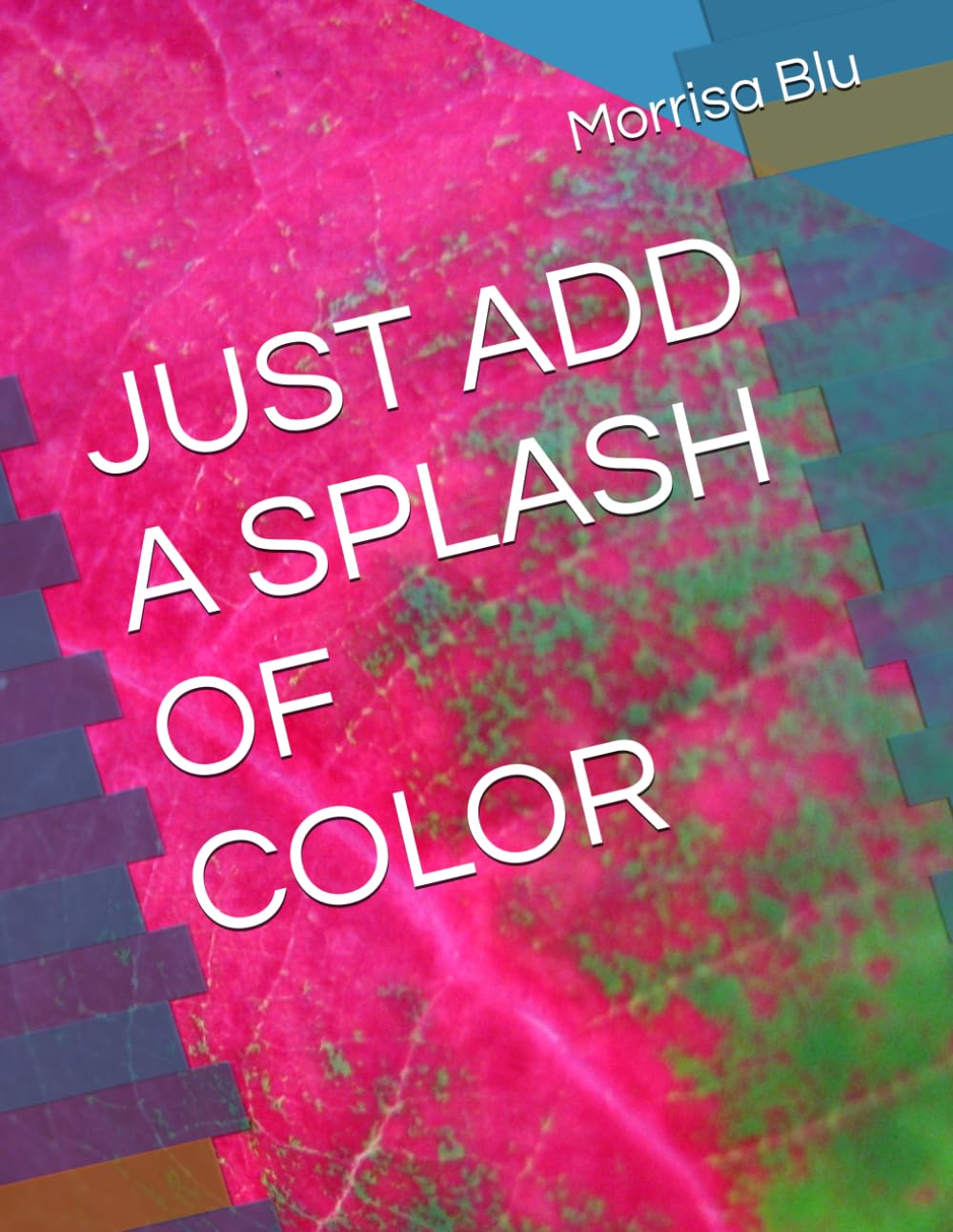 JUST ADD A SPLASH OF COLOR