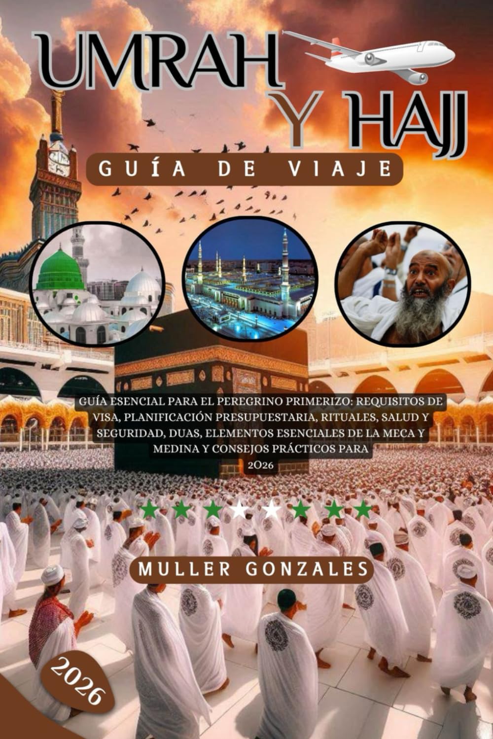 Umrah y Hajj Guía de viaje 2026: Guía esencial para el peregrino primerizo: requisitos de visa, planificación presupuestaria, rituales, salud y ... Meca y Medina y consejos prácticos para 2026
