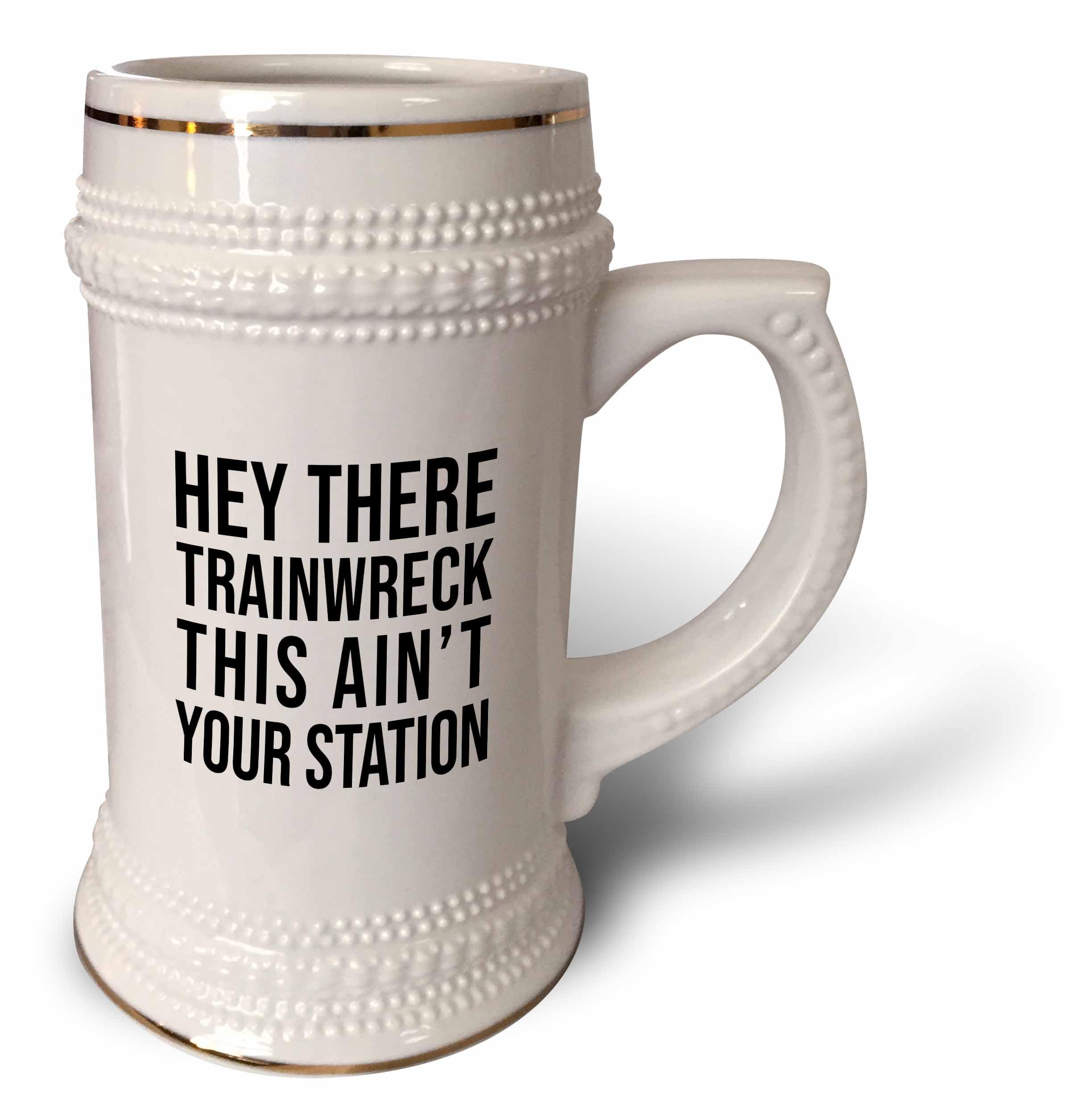 3dRose 22oz Stein Mug - Hey there train wreck this aint your station. Black letters on white. Stamp City - typography