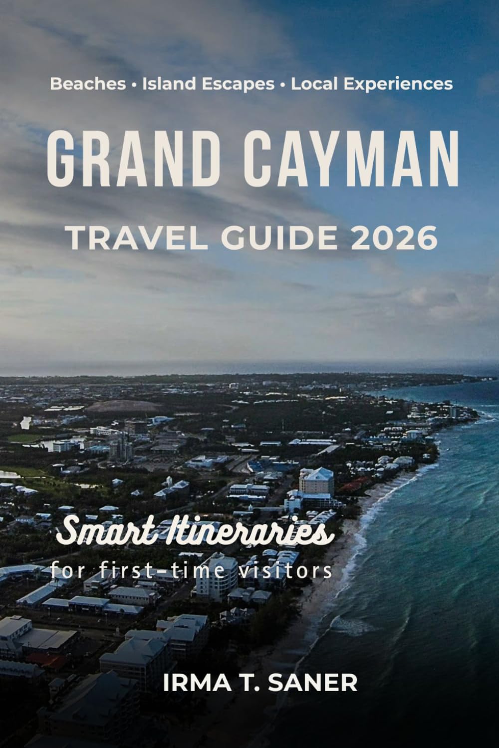 Grand Cayman Travel Guide 2026: Seasonal Caribbean Adventures, Smart Itineraries, Top Beaches & Snorkeling Spots, Budget Tips & Local Experiences