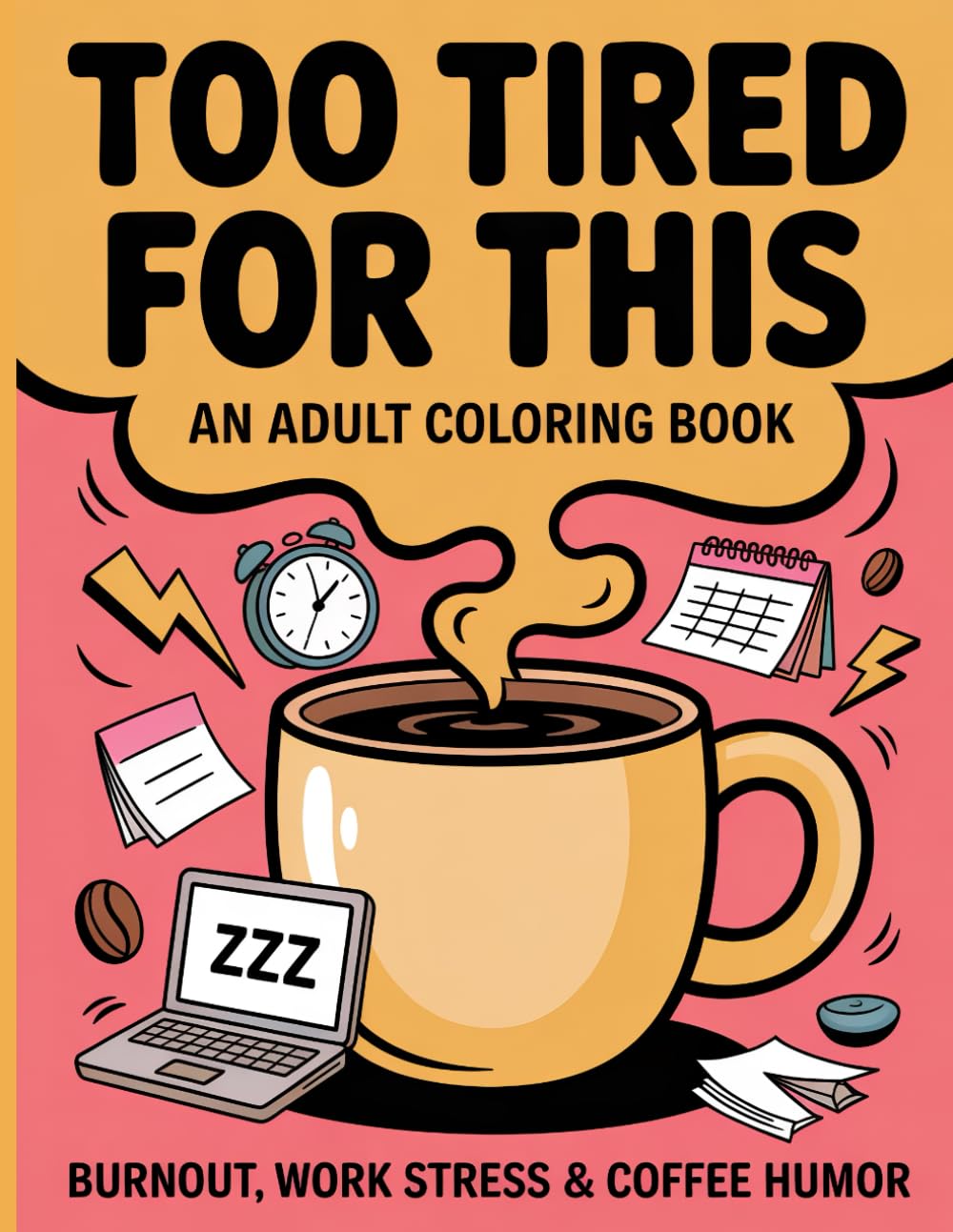 Too Tired for This Coloring Book for Adults: Funny & Relatable Burnout Humor Pages for Coffee Lovers, Work Stress & Social Exhaustion