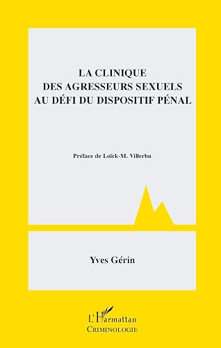 La clinique des agresseurs sexuels au défi du dispositif pénal