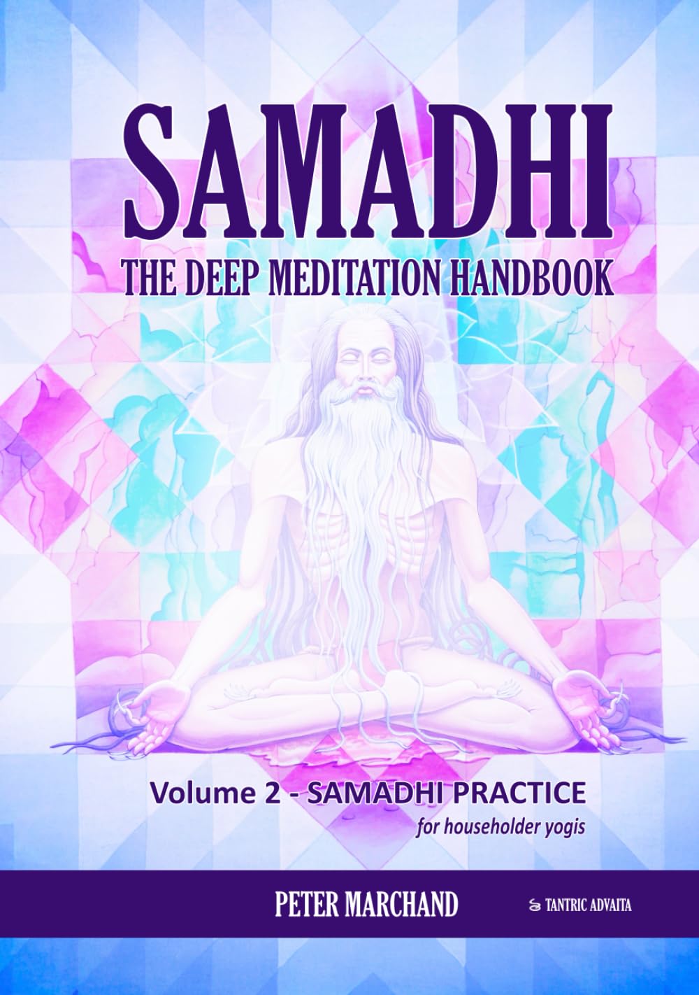 Samadhi - The Deep Meditation Handbook: Volume 2 : Samadhi Practice