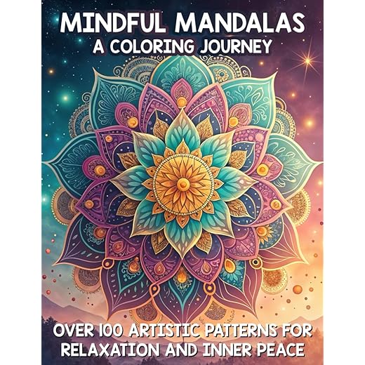 Mindful Mandalas: A Coloring Journey – Over 100 Artistic Patterns for Relaxation and Inner Peace: A Therapeutic Adult Coloring Book Featuring ... Enhance Mindfulness and Promote Stress Relief