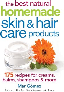 The Best Natural Homemade Skin and Hair Care Products: 175 Recipes for Creams, Balms, Shampoos and More