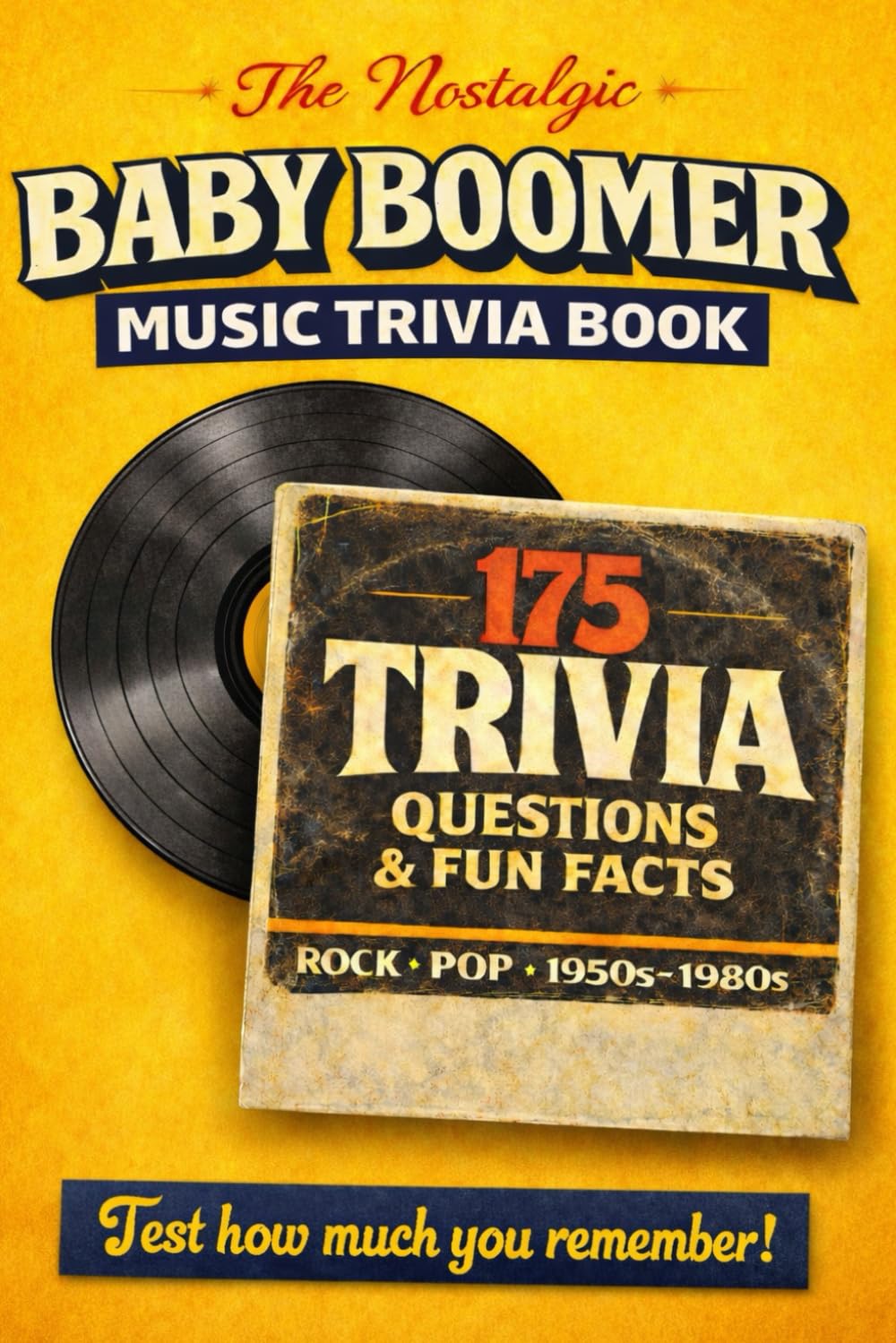The Nostalgic Baby Boomer Music Trivia Book: 175 Quiz Questions & Fun Facts About Rock, Pop, Ballads & The Soundtrack Of A Generation