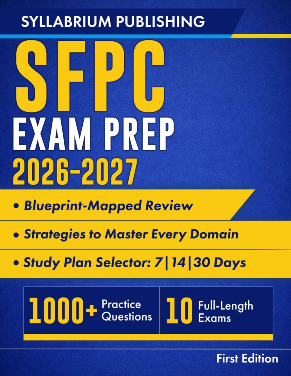SFPC Exam Prep 2026–2027: Blueprint-Mapped Review with Study Plans, 1,000+ Practice Questions, 10 Full-Length Exams, Detailed Answers, and Strategies to Master Every Domain
