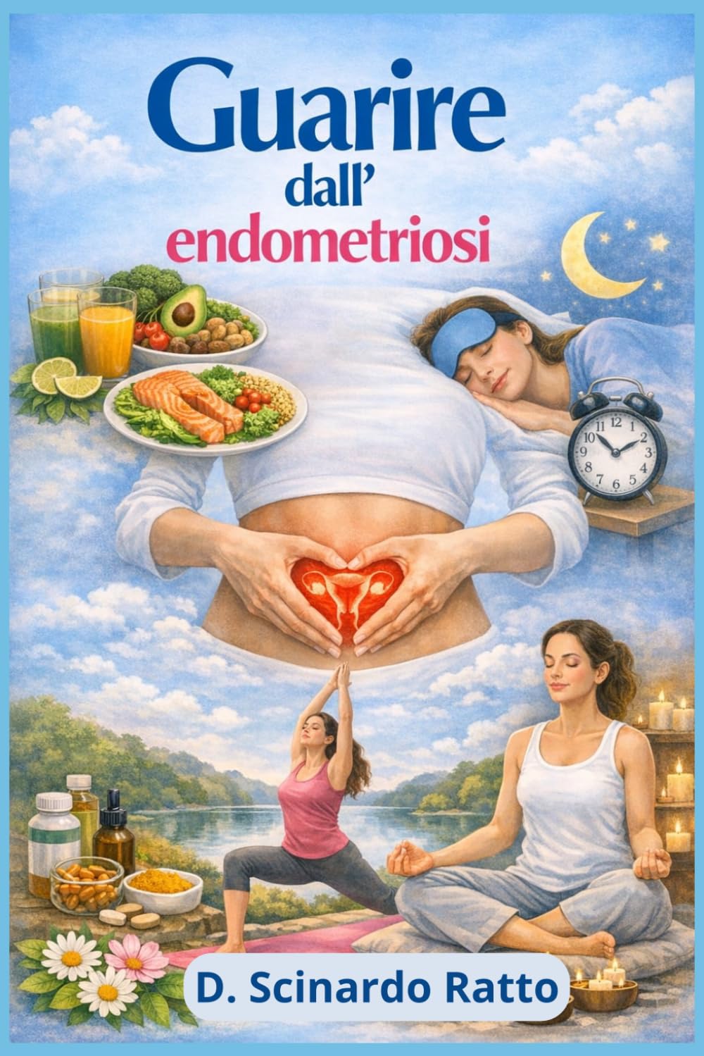Guarire dall’Endometriosi: Strategia alimentare e approccio Olistico per ritrovare Benessere (Salute & Benessere)