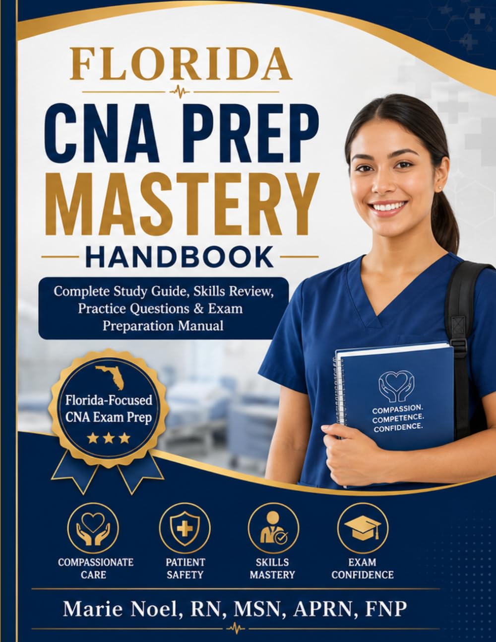 Florida CNA Prep Mastery Handbook: Complete Study Guide, Skills Review, Practice Questions & Exam Preparation Manual